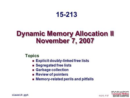 Dynamic Memory Allocation II November 7, 2007 Topics Explicit doubly-linked free lists Segregated free lists Garbage collection Review of pointers Memory-related.