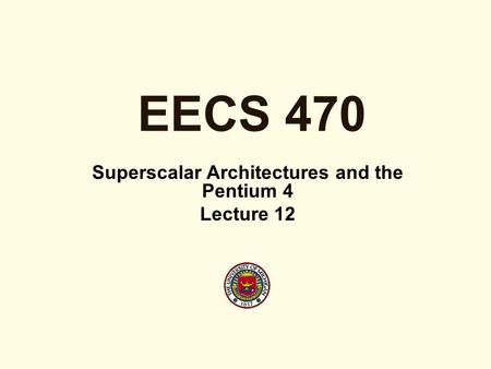EECS 470 Superscalar Architectures and the Pentium 4 Lecture 12.