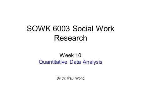 SOWK 6003 Social Work Research Week 10 Quantitative Data Analysis