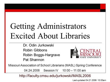 Getting Administrators Excited About Libraries Dr. Odin Jurkowski Robin Gibbons Robin Boggs-Hargrave Pat Shannon