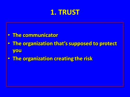 1. TRUST The communicator The communicator The organization that’s supposed to protect you The organization that’s supposed to protect you The organization.