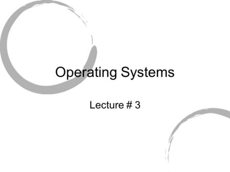 Operating Systems Lecture # 3. Recap Hardware Operating System Application System Call Trap Hardware Trap Processor.