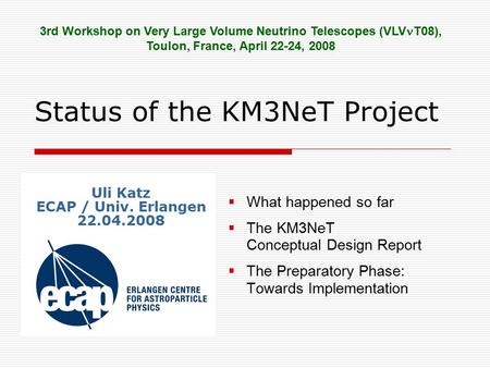 Status of the KM3NeT Project  What happened so far  The KM3NeT Conceptual Design Report  The Preparatory Phase: Towards Implementation 3rd Workshop.