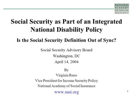 1 Social Security as Part of an Integrated National Disability Policy Is the Social Security Definition Out of Sync? Social Security Advisory Board Washington,