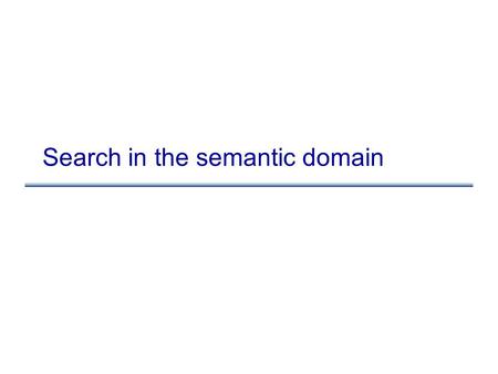 Search in the semantic domain. Some definitions atomic formula: smallest formula possible (no sub- formulas) literal: atomic formula or negation of an.