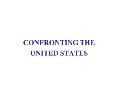 CONFRONTING THE UNITED STATES. U.S. IMPERIAL POWER Conquest and incorporation Formal colonization Informal “spheres of influence”
