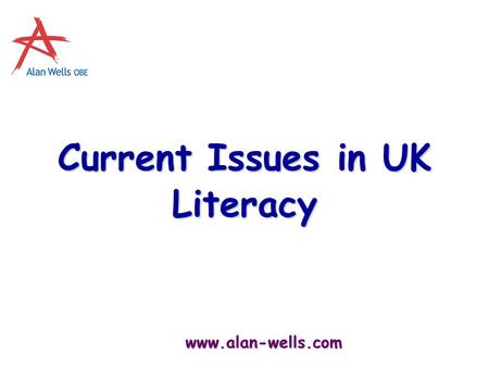Www.alan-wells.com Current Issues in UK Literacy.