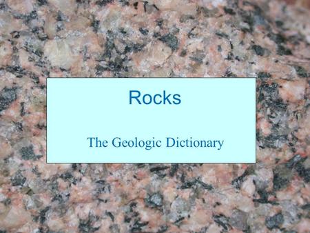 Rocks The Geologic Dictionary. Rocks are made of Minerals (Minerals in Granite)