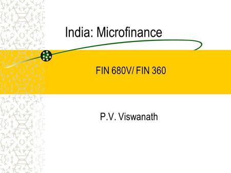India: Microfinance FIN 680V/ FIN 360 P.V. Viswanath.