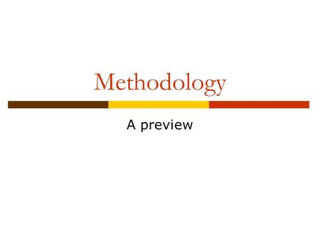 Methodology A preview. What is Methodology  Choosing a method of data collection  Structure of the research  Builds on and draws from problem statement.