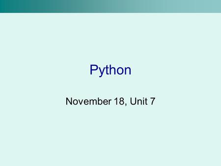 Python November 18, Unit 7. So Far We can get user input We can create variables We can convert values from one type to another using functions We can.