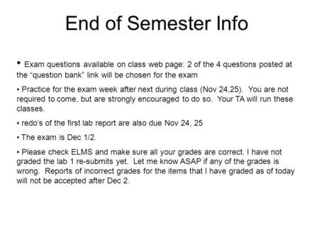End of Semester Info Exam questions available on class web page: 2 of the 4 questions posted at the “question bank” link will be chosen for the exam Practice.