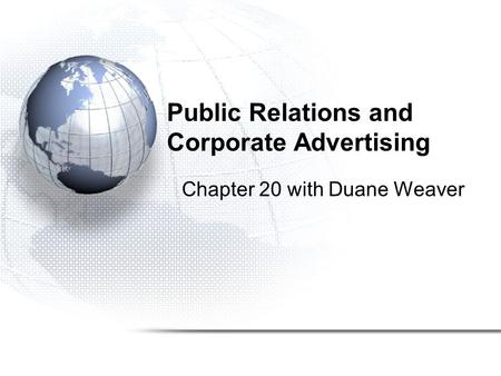 Public Relations and Corporate Advertising Chapter 20 with Duane Weaver.