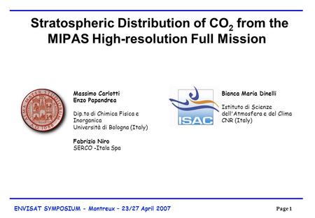 Page 1 ENVISAT SYMPOSIUM - Montreux – 23/27 April 2007 Page 1 Stratospheric Distribution of CO 2 from the MIPAS High-resolution Full Mission Bianca Maria.