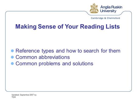 Updated: September 2007 by TGM Making Sense of Your Reading Lists Reference types and how to search for them Common abbreviations Common problems and solutions.