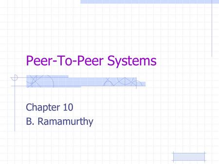 Peer-To-Peer Systems Chapter 10 B. Ramamurthy. 6/25/2015B.RamamurthyPage 2 Introduction Monolithic application Simple client-server Multi-tier client-server.