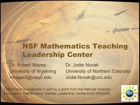 NSF Mathematics Teaching Leadership Center Dr. Robert MayesDr. Jodie Novak University of WyomingUniversity of Northern Colorado