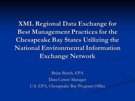 XML Regional Data Exchange for Best Management Practices for the Chesapeake Bay States Utilizing the National Environmental Information Exchange Network.