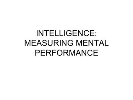 INTELLIGENCE: MEASURING MENTAL PERFORMANCE. Factor Affecting Intelligence Heredity Culture Socioeconomic Status Characteristics of Home Environment Schooling.