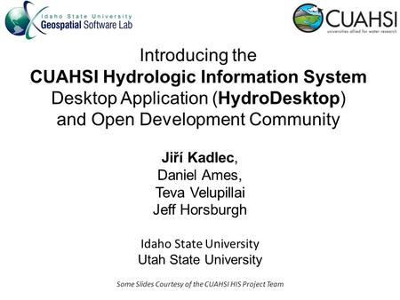 Introducing the CUAHSI Hydrologic Information System Desktop Application (HydroDesktop) and Open Development Community Jiří Kadlec, Daniel Ames, Teva Velupillai.