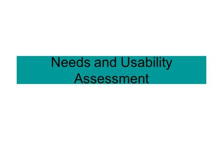 Needs and Usability Assessment. Intro to Usability and UCD Usability concepts –Usability as more than interface –Functionality, content, and design User-Centered.
