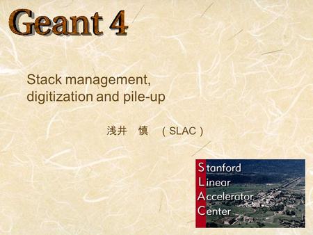 Stack management, digitization and pile-up 浅井 慎 （ SLAC ）