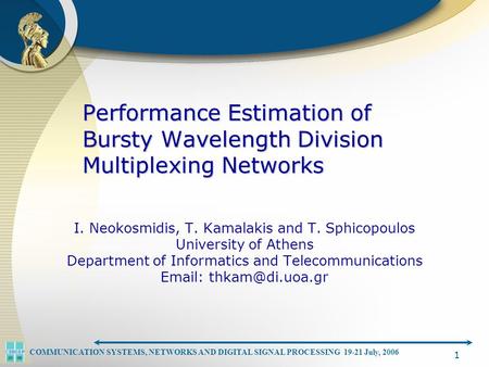 COMMUNICATION SYSTEMS, NETWORKS AND DIGITAL SIGNAL PROCESSING 19-21 July, 2006 1 Performance Estimation of Bursty Wavelength Division Multiplexing Networks.