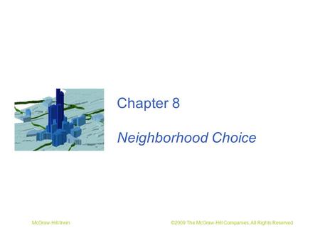 McGraw-Hill/Irwin ©2009 The McGraw-Hill Companies, All Rights Reserved Chapter 8 Neighborhood Choice.
