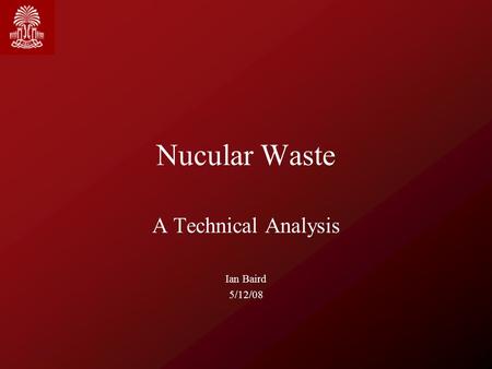 Nucular Waste A Technical Analysis Ian Baird 5/12/08.