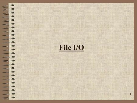 File I/O.