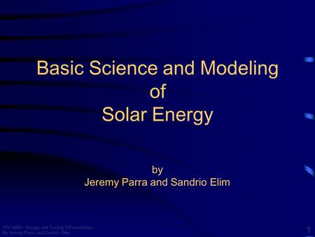 Basic Science and Modeling of Solar Energy by Jeremy Parra and Sandrio Elim.