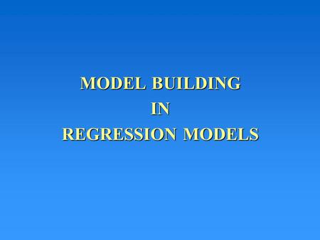 MODEL BUILDING IN REGRESSION MODELS. Model Building and Multicollinearity Suppose we have five factors that we feel could linearly affect y. If all 5.