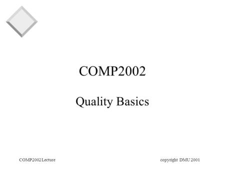 COMP2002 Lecturecopyright DMU 2001 COMP2002 Quality Basics.