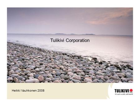 Heikki Vauhkonen 2008 Tulikivi Corporation. Sales69,682,1-14,9 Operating profit1,08,2-88,3 Percentage of sales1,410,0 Profit before income tax0,27,8-97,9.