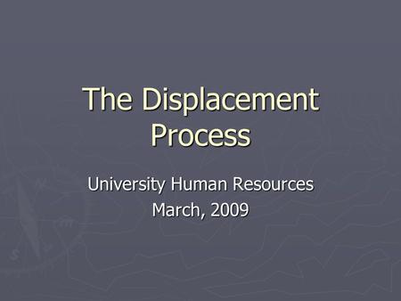 The Displacement Process University Human Resources March, 2009.