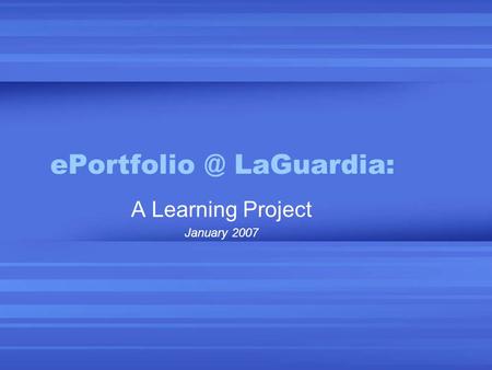 LaGuardia: A Learning Project January 2007.