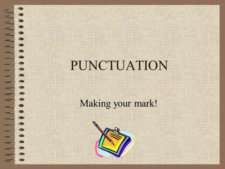 PUNCTUATION Making your mark!. END MARKS Periods (.) – Use at end of a statement and after an abbreviation. Question marks (?) – Use after an inquiry.