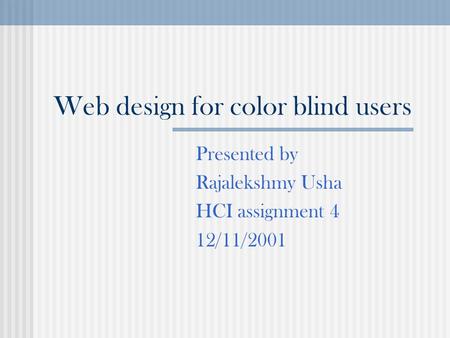 Web design for color blind users Presented by Rajalekshmy Usha HCI assignment 4 12/11/2001.