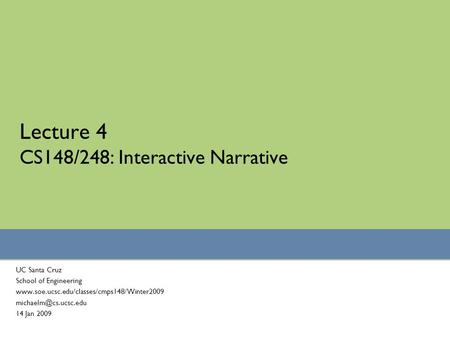 Lecture 4 CS148/248: Interactive Narrative UC Santa Cruz School of Engineering  14 Jan.