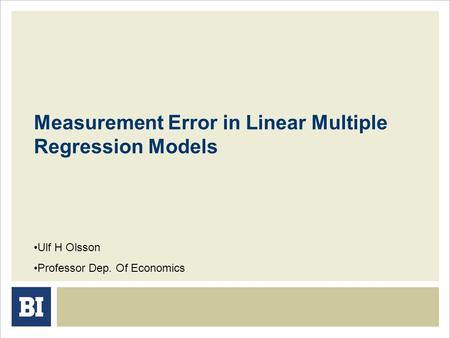 Measurement Error in Linear Multiple Regression Models Ulf H Olsson Professor Dep. Of Economics.