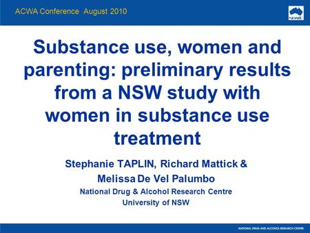 Substance use, women and parenting: preliminary results from a NSW study with women in substance use treatment Stephanie TAPLIN, Richard Mattick & Melissa.