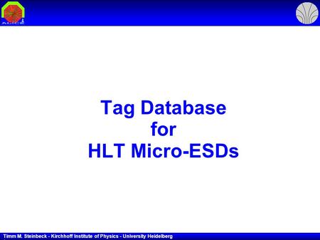 Timm M. Steinbeck - Kirchhoff Institute of Physics - University Heidelberg 1 Tag Database for HLT Micro-ESDs.