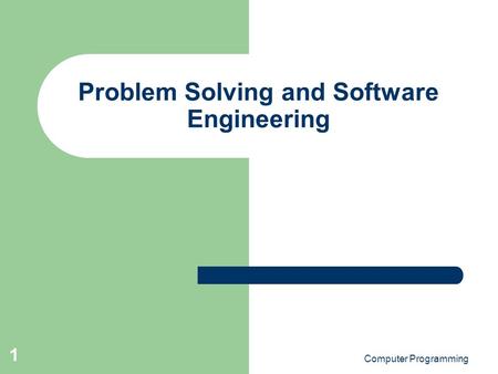 Computer Programming 1 Problem Solving and Software Engineering.