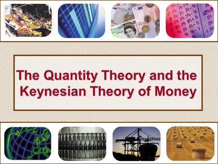 The Quantity Theory and the Keynesian Theory of Money