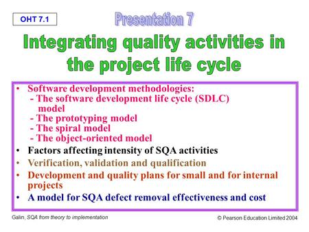 OHT 7.1 Galin, SQA from theory to implementation © Pearson Education Limited 2004 Software development methodologies: - The software development life cycle.