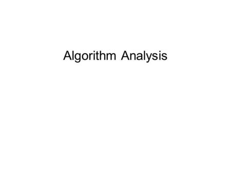 Algorithm Analysis. Math Review – 1.2 Exponents –X A X B = X A+B –X A /X B =X A-B –(X A ) B = X AB –X N +X N = 2X N ≠ X 2N –2 N+ 2 N = 2 N+1 Logarithms.