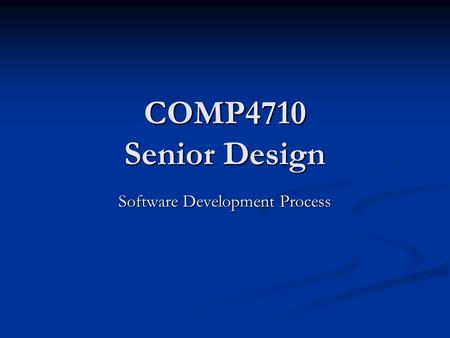 COMP4710 Senior Design Software Development Process.
