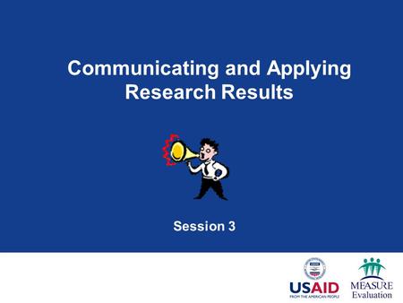Communicating and Applying Research Results Session 3.