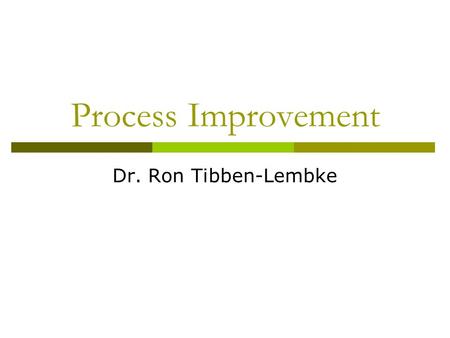Process Improvement Dr. Ron Tibben-Lembke. Quality Dimensions  Quality of Design Quality characteristics suited to needs and wants of a market at a given.