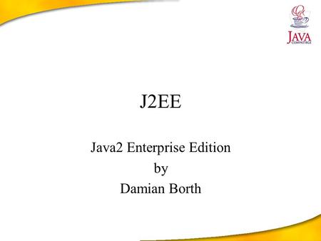 J2EE Java2 Enterprise Edition by Damian Borth. Contents Introduction Architectures styles Components Scenarios Roles Processing a HTTP request.